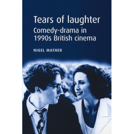 Tears of Laughter: Comedy-Drama in 1990s British Cinema