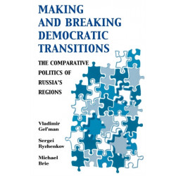 Making and Breaking Democratic Transitions: The Comparative Politics of Russia's Regions