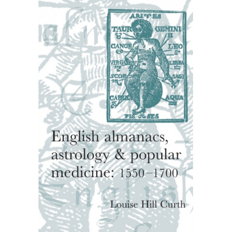 English Almanacs, Astrology and Popular Medicine, 1550–1700