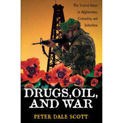 Drugs, Oil, and War: The United States in Afghanistan, Colombia, and Indochina