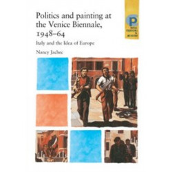 Politics and Painting at the Venice Biennale, 1948–64: Italy and the Idea of Europe