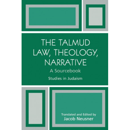 The Talmud Law, Theology, Narrative: A Sourcebook