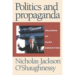 Politics and Propaganda: Weapons of Mass Seduction