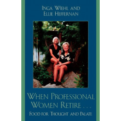 When Professional Women Retire...: Food for Thought and Palate