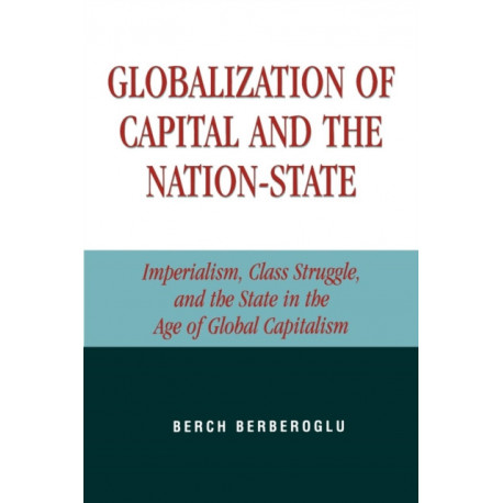 Globalization of Capital and the Nation-State: Imperialism, Class Struggle, and the State in the Age of Global Capitalism