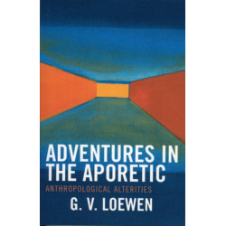 Adventures in the Aporetic: Anthropological Alterities