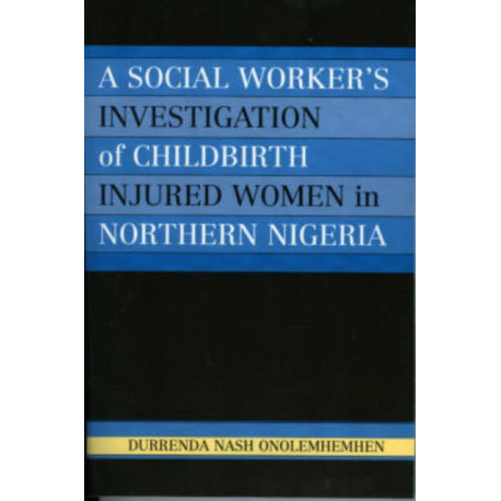 A Social Worker's Investigation of Childbirth Injured Women in Northern Nigeria