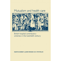 Mutualism and Health Care: Hospital Contributory Schemes in Twentieth-Century Britain