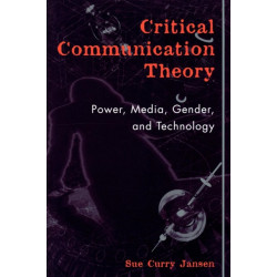 Critical Communication Theory: Power, Media, Gender, and Technology