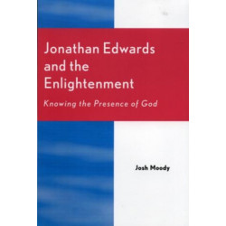 Jonathan Edwards and the Enlightenment: Knowing the Presence of God