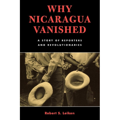 Why Nicaragua Vanished: A Story of Reporters and Revolutionaries
