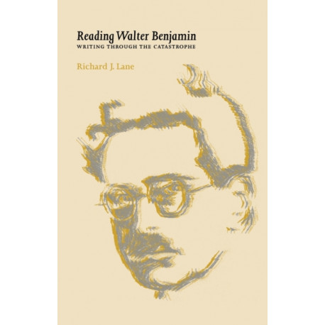 Reading Walter Benjamin: Writing Through the Catastrophe
