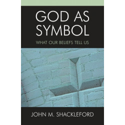 God as Symbol: What Our Beliefs Tell Us