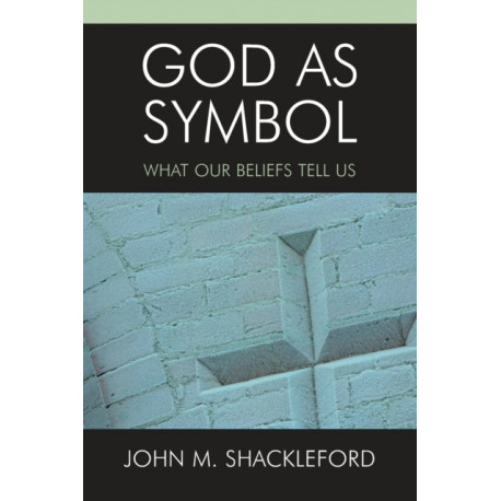 God as Symbol: What Our Beliefs Tell Us