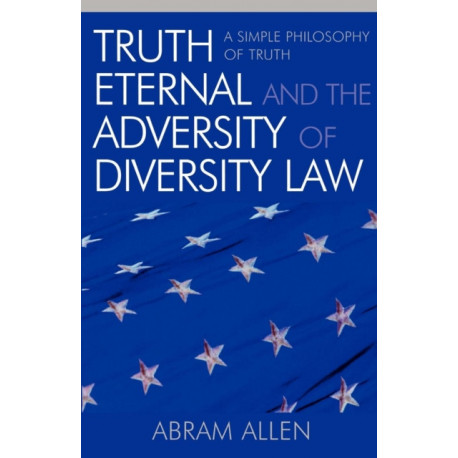 Truth Eternal and the Adversity of Diversity Law: A Simple Philosophy of Truth