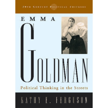 Emma Goldman: Political Thinking in the Streets