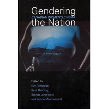 Gendering the Nation: Canadian Women's Cinema