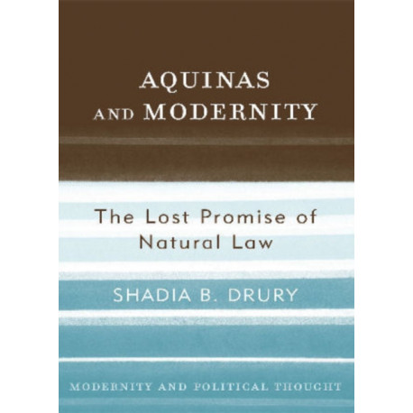 Aquinas and Modernity: The Lost Promise of Natural Law