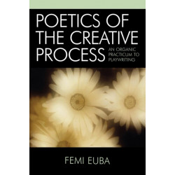 Poetics of the Creative Process: An Organic Practicum to Playwriting