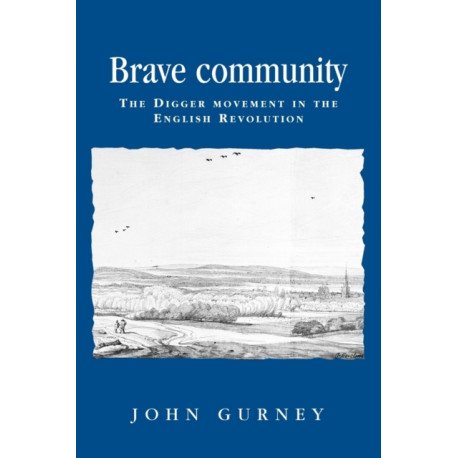 Brave Community: The Digger Movement in the English Revolution
