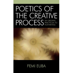 Poetics of the Creative Process: An Organic Practicum to Playwriting