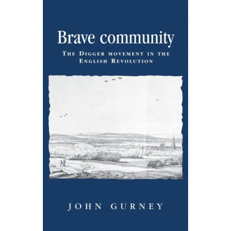 Brave Community: The Digger Movement in the English Revolution