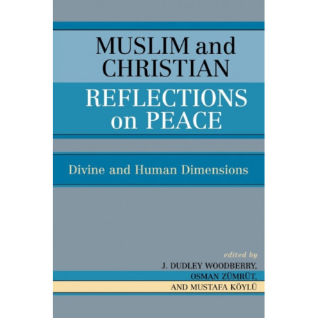 Muslim and Christian Reflections on Peace: Divine and Human Dimensions