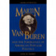 Martin Van Buren and the Emergence of American Popular Politics