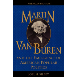 Martin Van Buren and the Emergence of American Popular Politics