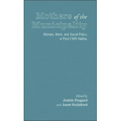 Mothers of the Municipality: Women, Work, and Social Policy in Post-1945 Halifax