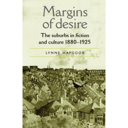 Margins of Desire: The Suburbs in Fiction and Culture 1880–1925