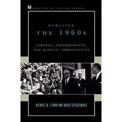Debating the 1960s: Liberal, Conservative, and Radical Perspectives