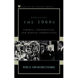 Debating the 1960s: Liberal, Conservative, and Radical Perspectives