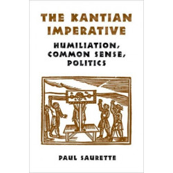 The Kantian Imperative: Humiliation, Common Sense, Politics