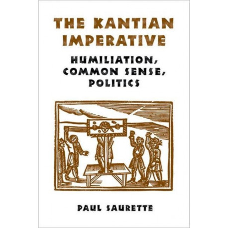 The Kantian Imperative: Humiliation, Common Sense, Politics