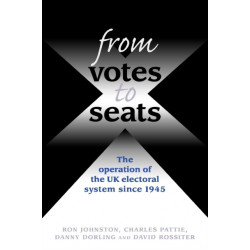 From Votes to Seats: The Operation of the Uk Electoral System Since 1945