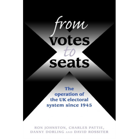 From Votes to Seats: The Operation of the Uk Electoral System Since 1945