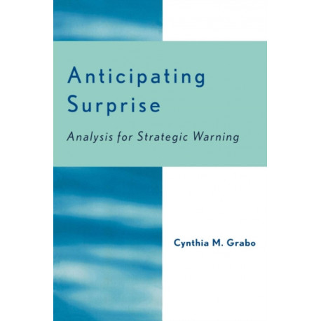 Anticipating Surprise: Analysis for Strategic Warning