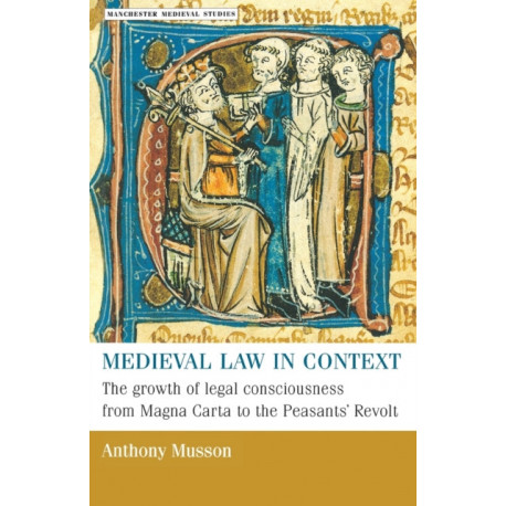 Medieval Law in Context: The Growth of Legal Consciousness from Magna Carta to the Peasants' Revolt
