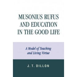 Musonius Rufus and Education in the Good Life: A Model of Teaching and Living Virtue