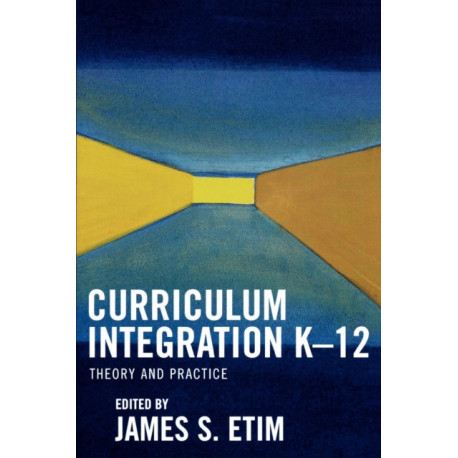 Curriculum Integration K-12: Theory and Practice