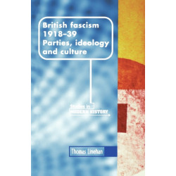 British Fascism, 1918–1939: Parties, Ideology and Culture