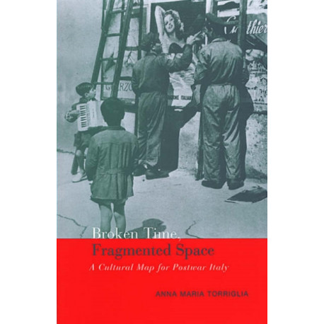 Broken Time, Fragmented Space: A Cultural Map of Postwar Italy