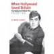 When Hollywood Loved Britain: The Hollywood ‘British’ Film 1939–45