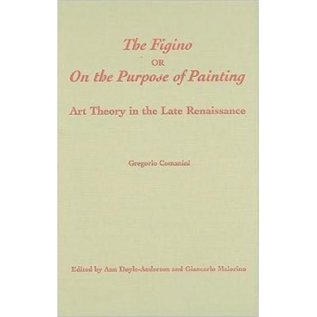 The Figino, or on the Purpose of Painting: Art Theory in the Late Renaissance