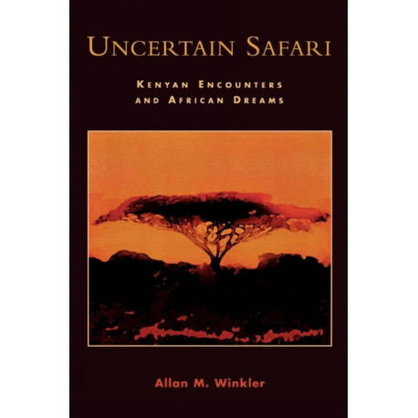 Uncertain Safari: Kenyan Encounters and African Dreams