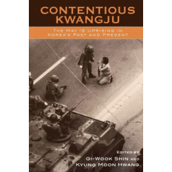 Contentious Kwangju: The May 18th Uprising in Korea's Past and Present