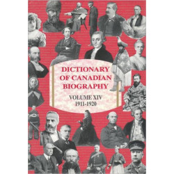 Dictionary of Canadian Biography / Dictionaire Biographique Du Canada: Volume XIV, 1911-1920
