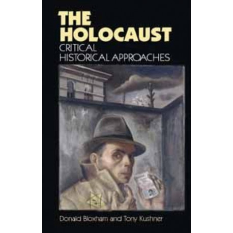 The Holocaust: Critical Historical Approaches