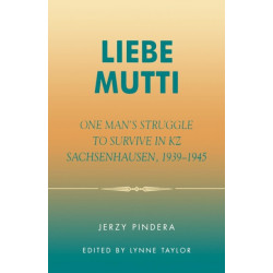Liebe Mutti: One Man's Struggle to Survive in KZ Sachsenhausen, 1939-1945